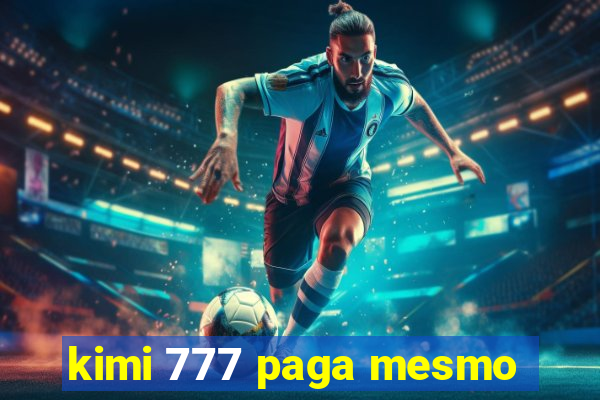 kimi 777 paga mesmo